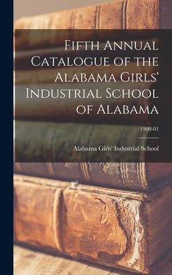 Fifth Annual Catalogue Of The Alabama Girls' Industrial School Of Alabama; 1900-01
