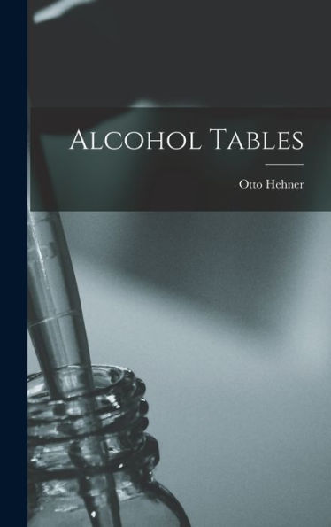 Alcohol Tables [Microform]