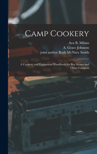 Camp Cookery: A Cookery And Equipment Handbook For Boy Scouts And Other Campers
