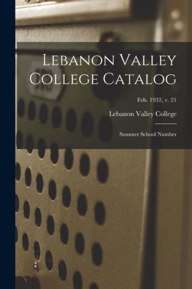 Lebanon Valley College Catalog: Summer School Number; Feb. 1932, V. 21