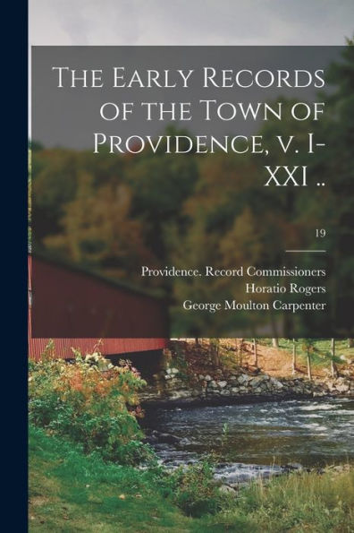The Early Records Of The Town Of Providence, V. I-Xxi ..; 19