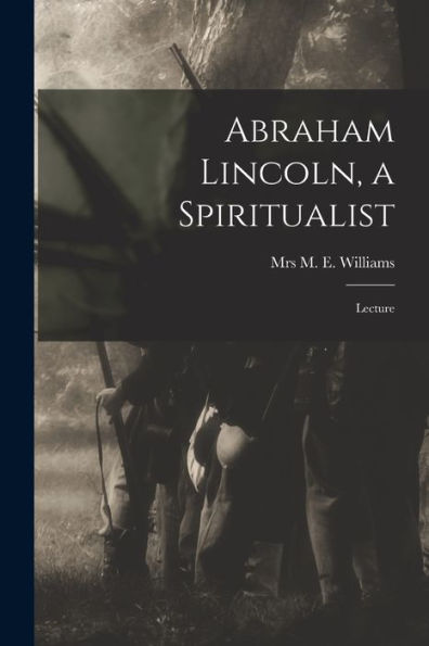 Abraham Lincoln, A Spiritualist: Lecture