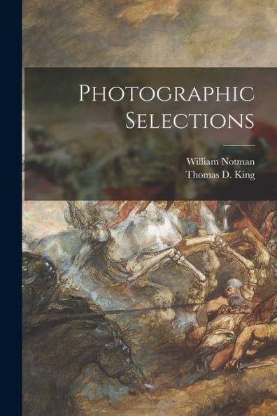 Photographic Selections [Microform]