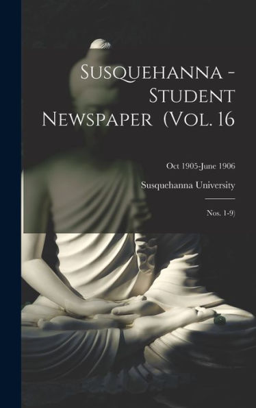 Susquehanna - Student Newspaper (Vol. 16; Nos. 1-9); Oct 1905-June 1906