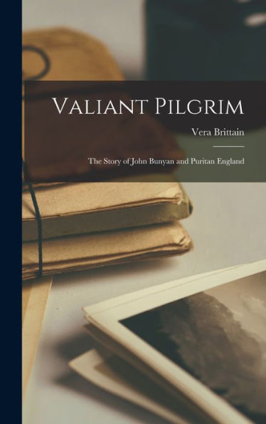 Valiant Pilgrim; The Story Of John Bunyan And Puritan England