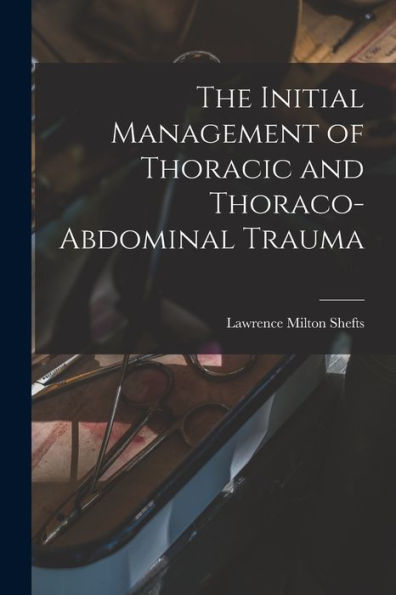 The Initial Management Of Thoracic And Thoraco-Abdominal Trauma