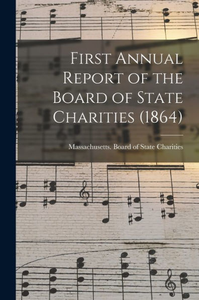 First Annual Report Of The Board Of State Charities (1864)