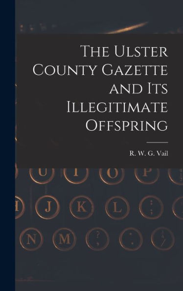 The Ulster County Gazette And Its Illegitimate Offspring