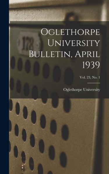 Oglethorpe University Bulletin, April 1939; Vol. 23, No. 1
