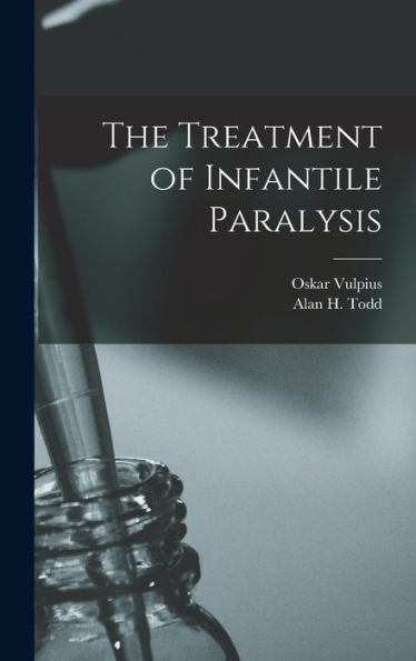 The Treatment Of Infantile Paralysis [Microform]