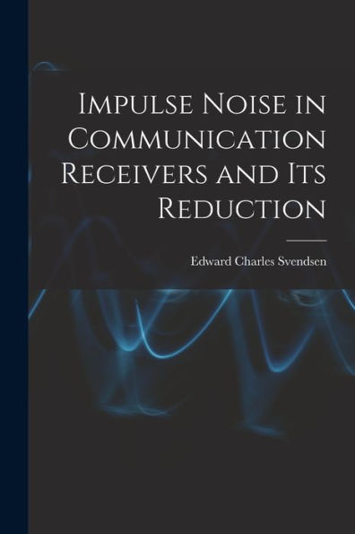 Impulse Noise In Communication Receivers And Its Reduction