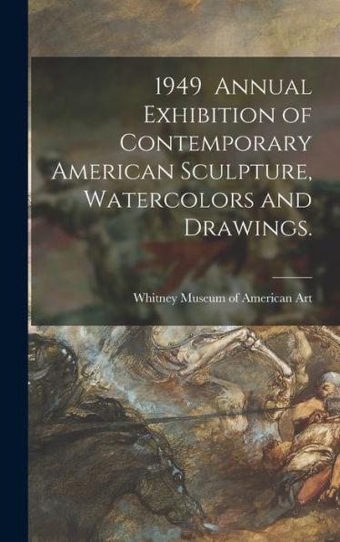 1949 Annual Exhibition Of Contemporary American Sculpture, Watercolors And Drawings.
