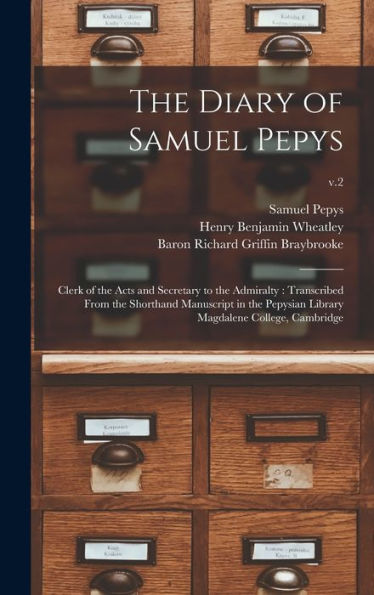 The Diary Of Samuel Pepys: Clerk Of The Acts And Secretary To The Admiralty: Transcribed From The Shorthand Manuscript In The Pepysian Library Magdalene College, Cambridge; V.2