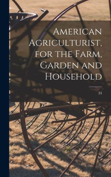 American Agriculturist, For The Farm, Garden And Household; 24