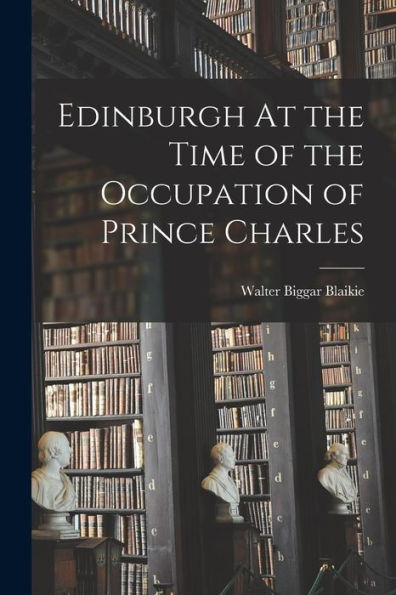 Edinburgh At The Time Of The Occupation Of Prince Charles