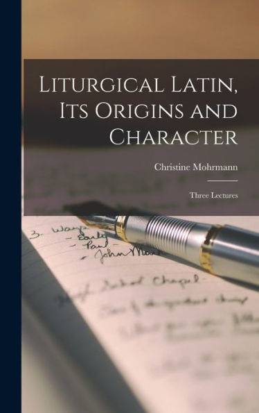 Liturgical Latin, Its Origins And Character; Three Lectures