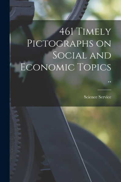 461 Timely Pictographs On Social And Economic Topics [Microform] ..