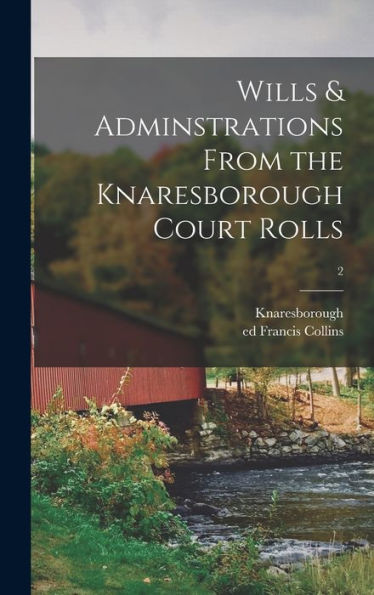 Wills & Adminstrations From The Knaresborough Court Rolls; 2
