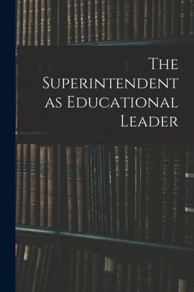 The Superintendent As Educational Leader