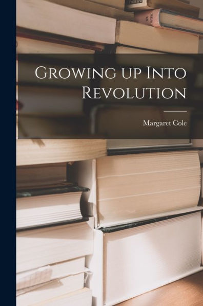 Growing Up Into Revolution
