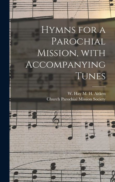 Hymns For A Parochial Mission, With Accompanying Tunes
