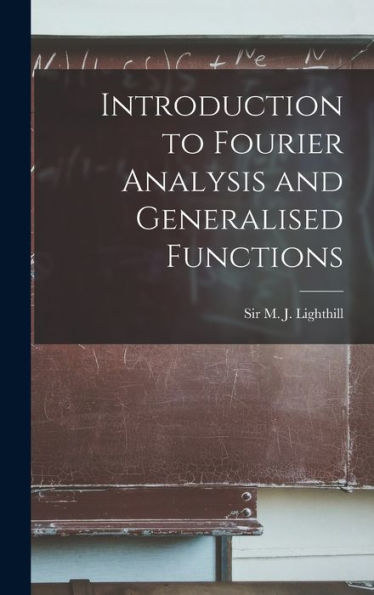 Introduction To Fourier Analysis And Generalised Functions