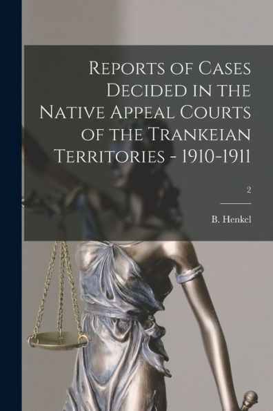 Reports Of Cases Decided In The Native Appeal Courts Of The Trankeian Territories - 1910-1911; 2