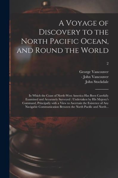 A Voyage Of Discovery To The North Pacific Ocean, And Round The World: In Which The Coast Of North-West America Has Been Carefully Examined And ... With A View To Ascertain The...; 2