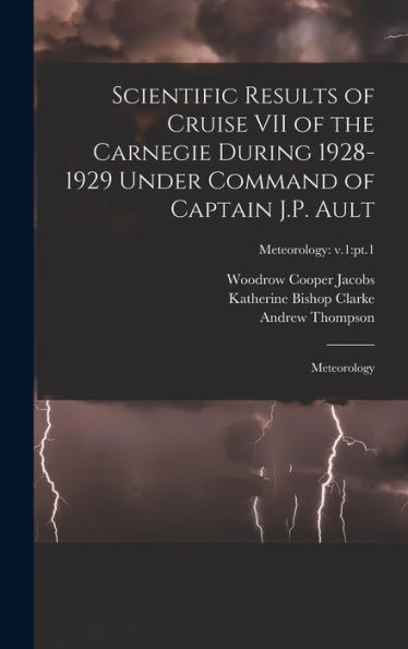 Scientific Results Of Cruise Vii Of The Carnegie During 1928-1929 Under Command Of Captain J.P. Ault: Meteorology; Meteorology: V.1: Pt.1