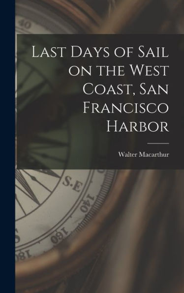 Last Days Of Sail On The West Coast, San Francisco Harbor