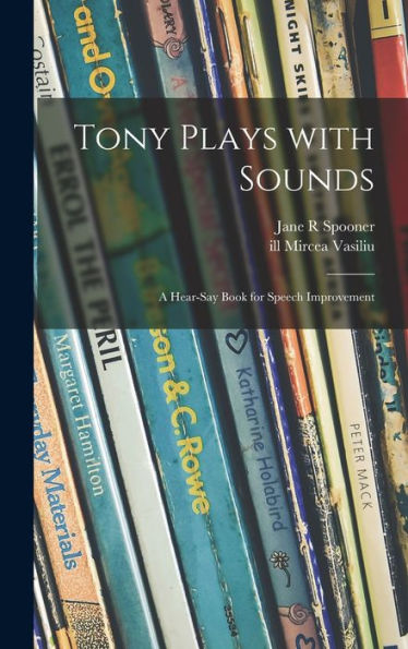 Tony Plays With Sounds: A Hear-Say Book For Speech Improvement