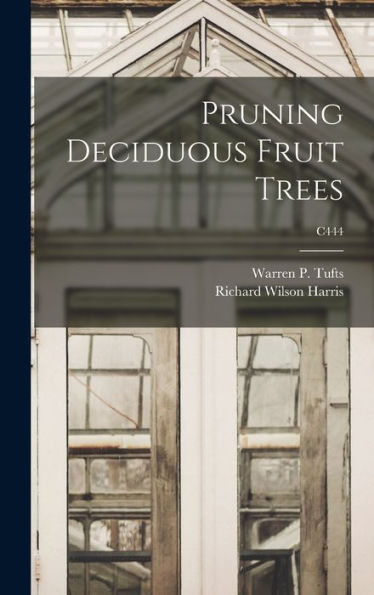 Pruning Deciduous Fruit Trees; C444