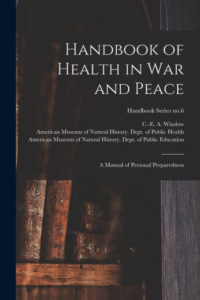 Handbook Of Health In War And Peace: A Manual Of Personal Preparedness; Handbook Series No.6