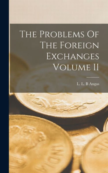 The Problems Of The Foreign Exchanges Volume Ii
