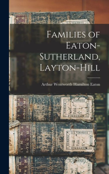 Families Of Eaton-Sutherland, Layton-Hill [Microform]