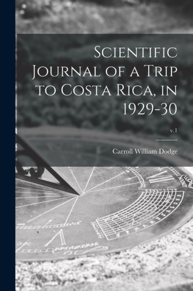 Scientific Journal Of A Trip To Costa Rica, In 1929-30; V.1