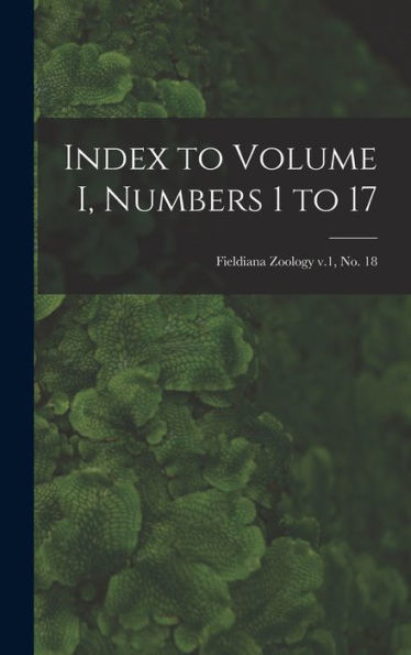Index To Volume I, Numbers 1 To 17; Fieldiana Zoology V.1, No. 18