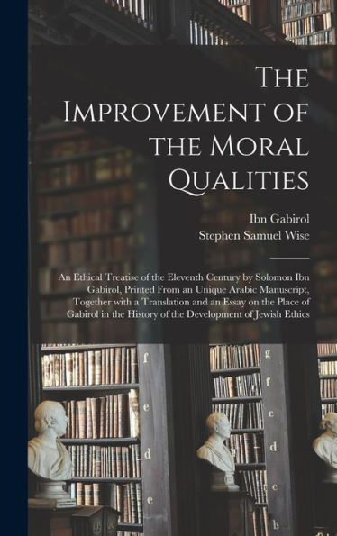 The Improvement Of The Moral Qualities; An Ethical Treatise Of The Eleventh Century By Solomon Ibn Gabirol, Printed From An Unique Arabic Manuscript, ... In The History Of The Development Of...