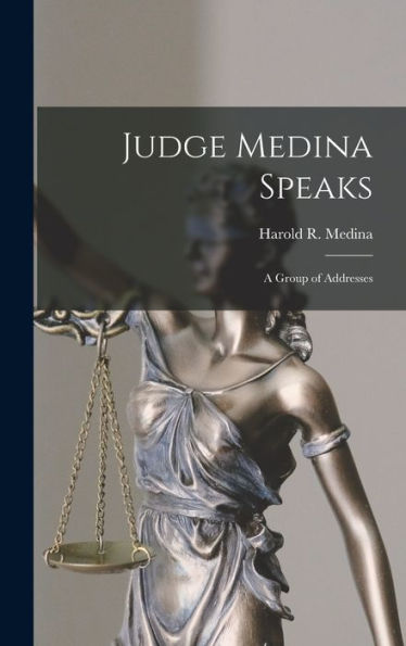 Judge Medina Speaks: A Group Of Addresses