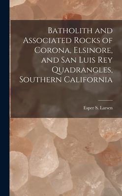 Batholith And Associated Rocks Of Corona, Elsinore, And San Luis Rey Quadrangles, Southern California