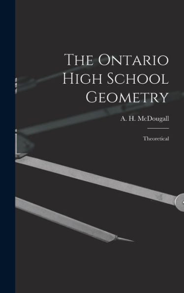 The Ontario High School Geometry [Microform]: Theoretical