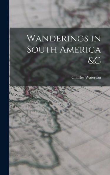 Wanderings In South America &C [Microform]