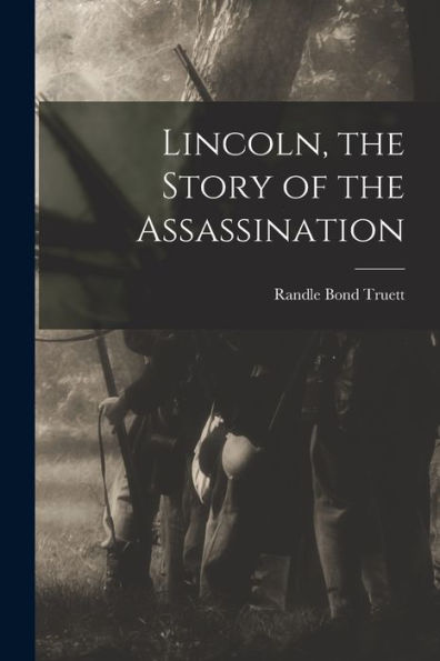 Lincoln, The Story Of The Assassination
