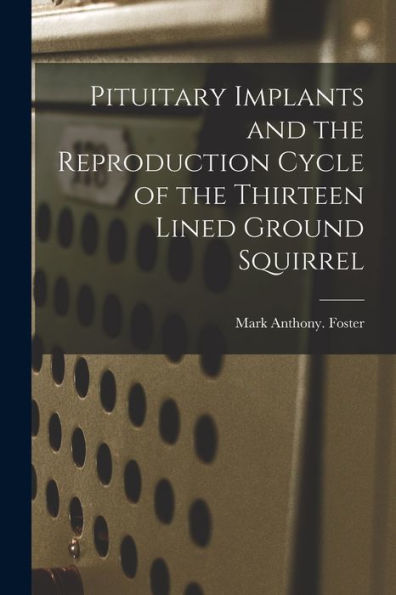 Pituitary Implants And The Reproduction Cycle Of The Thirteen Lined Ground Squirrel