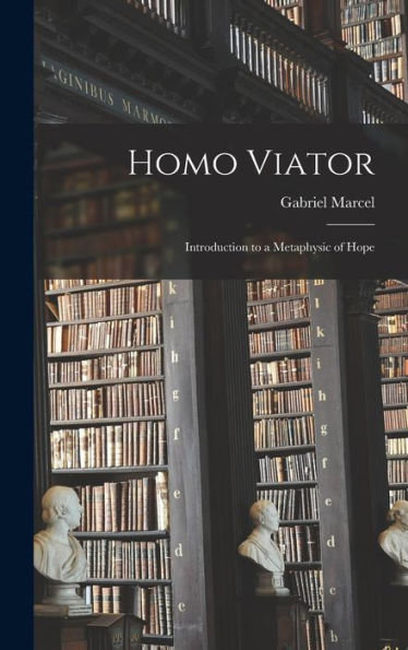 Homo Viator; Introduction To A Metaphysic Of Hope