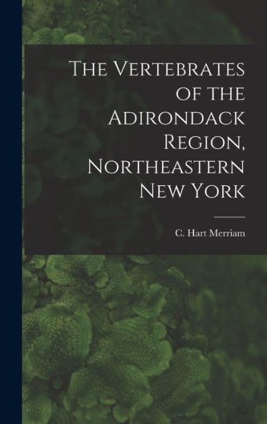 The Vertebrates Of The Adirondack Region, Northeastern New York