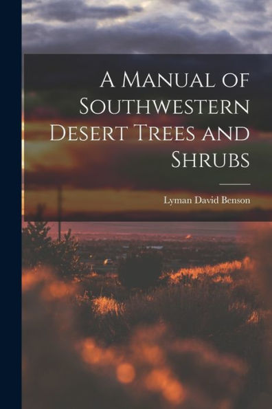 A Manual Of Southwestern Desert Trees And Shrubs