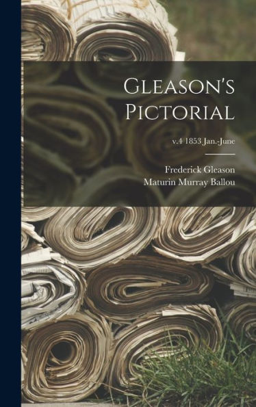Gleason'S Pictorial; V.4 1853 Jan.-June