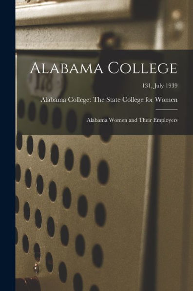 Alabama College: Alabama Women And Their Employers; 131, July 1939