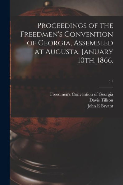 Proceedings Of The Freedmen'S Convention Of Georgia, Assembled At Augusta, January 10Th, 1866.; C.1
